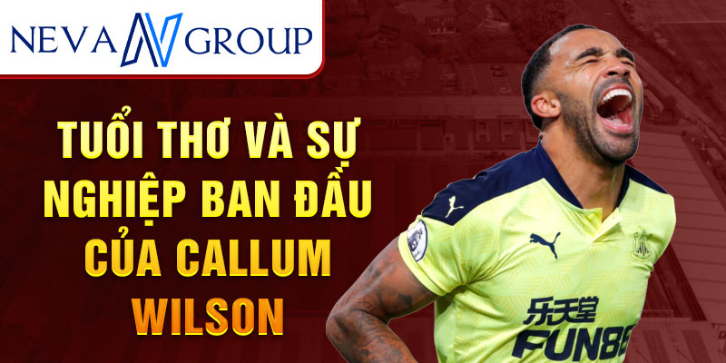 Tuổi thơ và sự nghiệp ban đầu của callum wilson