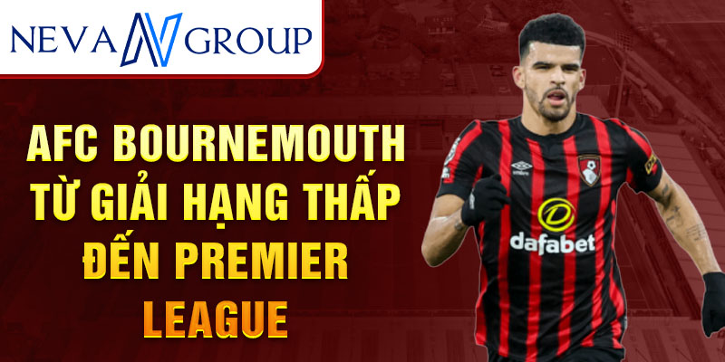 AFC bournemouth – từ giải hạng thấp đến premier league