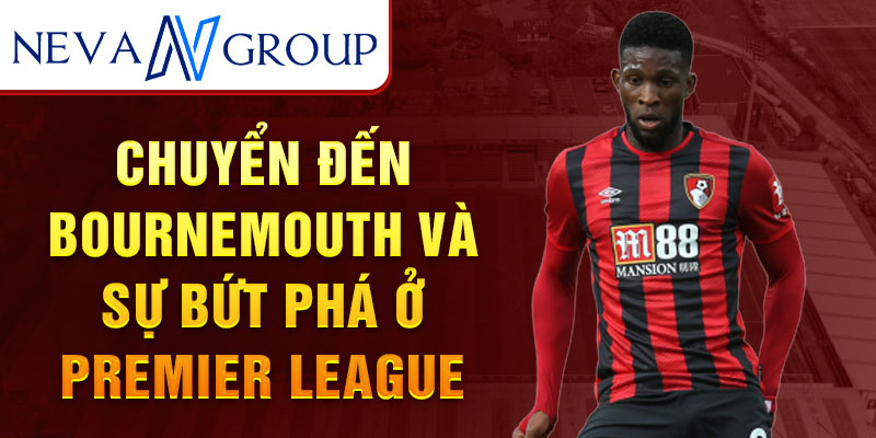 Chuyển đến Bournemouth và sự bứt phá ở Premier League