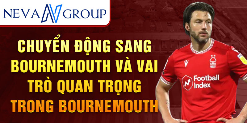 Chuyển động sang Bournemouth và vai trò quan trọng trong Bournemouth