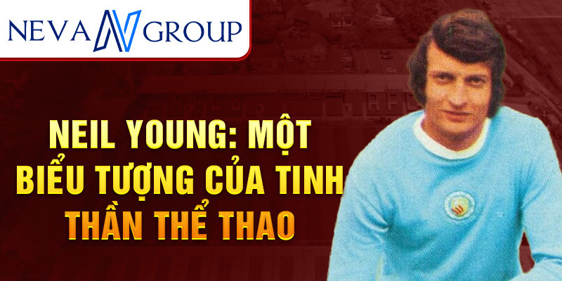 Neil young: Một biểu tượng của tinh thần thể thao