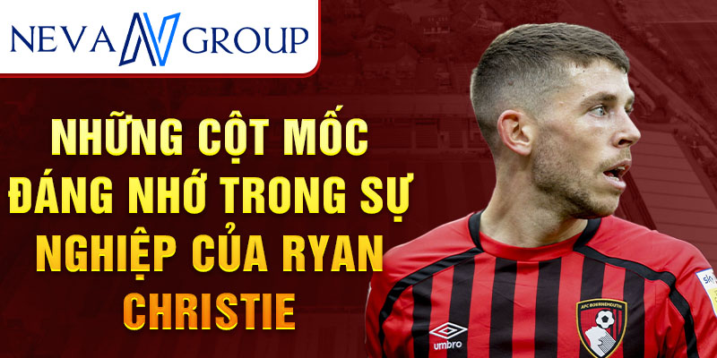 Những cột mốc đáng nhớ trong sự nghiệp của ryan christie