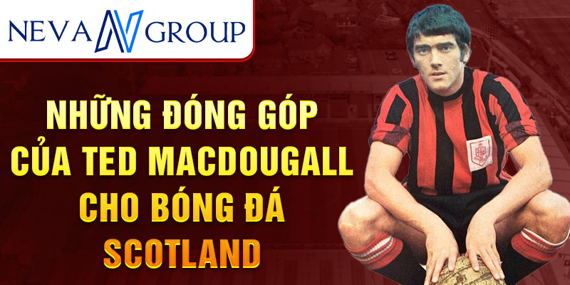 Những đóng góp của ted macdougall cho bóng đá scotland