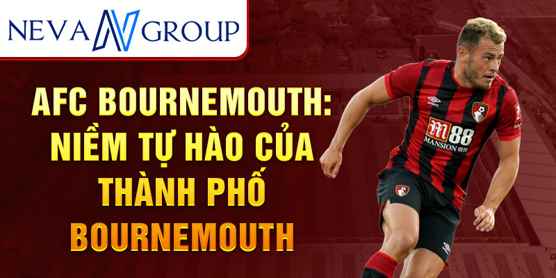 AFC Bournemouth: Niềm tự hào của thành phố Bournemouth