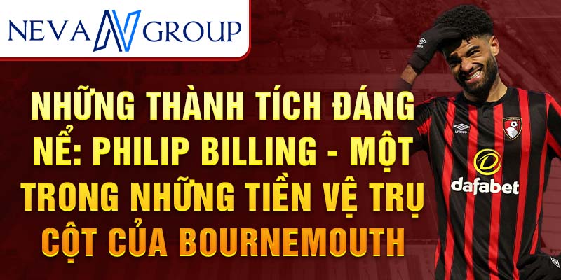 Những thành tích đáng nể: Philip Billing - một trong những tiền vệ trụ cột của Bournemouth