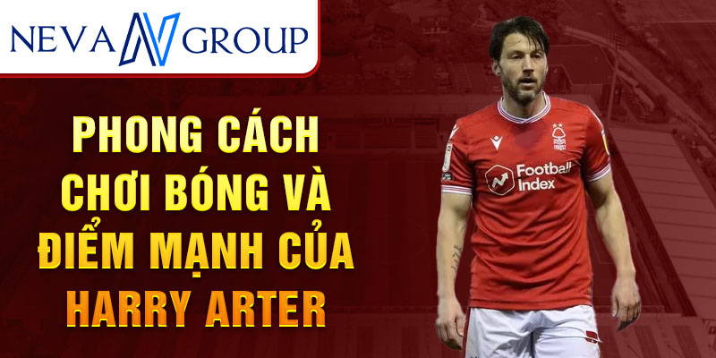 Phong cách chơi bóng và điểm mạnh của Harry Arter