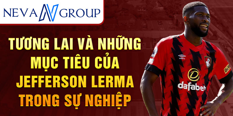 Tương lai và những mục tiêu của Jefferson Lerma trong sự nghiệp