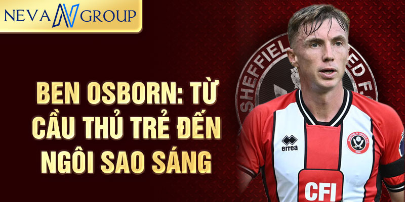 Ben osborn: từ cầu thủ trẻ đến ngôi sao sáng