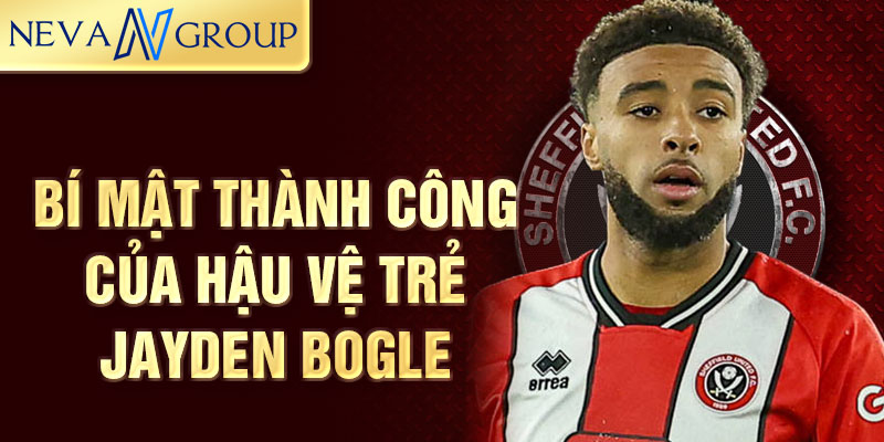 Bí mật thành công của hậu vệ trẻ jayden bogle