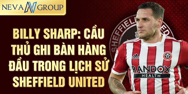 Billy sharp: cầu thủ ghi bàn hàng đầu trong lịch sử sheffield united