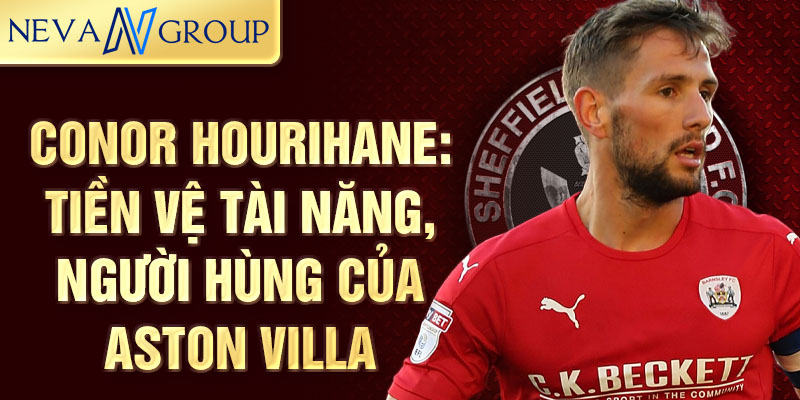 Conor hourihane: tiền vệ tài năng, người hùng của aston villa