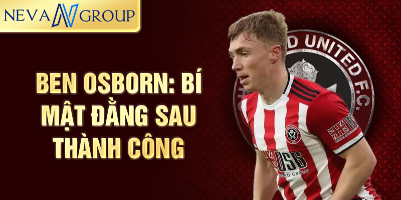 Ben Osborn: Bí mật đằng sau thành công