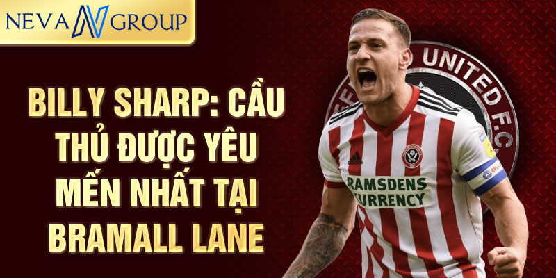 Billy Sharp: Cầu thủ được yêu mến nhất tại Bramall Lane