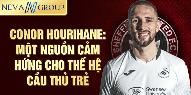 Conor Hourihane: Một nguồn cảm hứng cho thế hệ cầu thủ trẻ