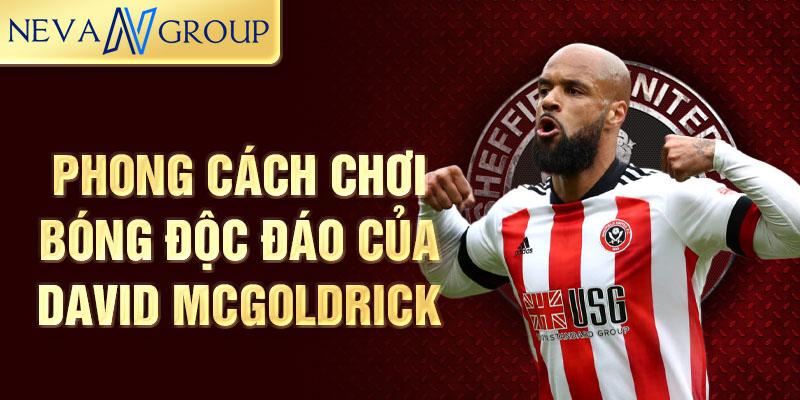 Phong cách chơi bóng độc đáo của David McGoldrick