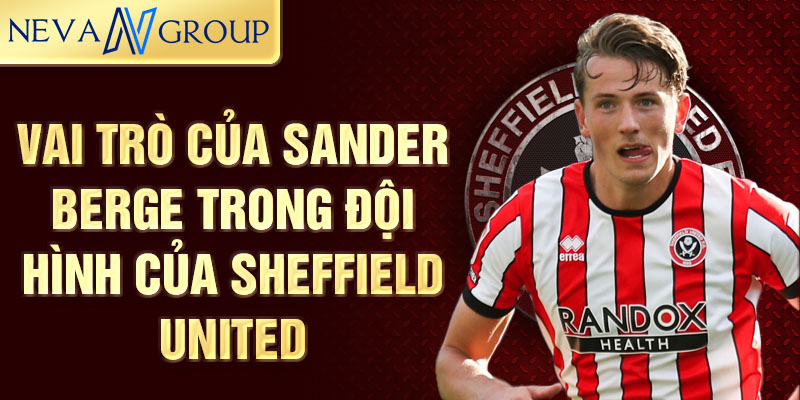 Vai trò của Sander Berge trong đội hình của Sheffield United