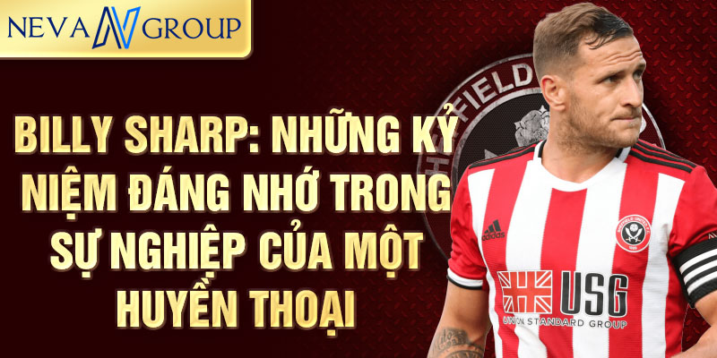 Billy Sharp: Những kỷ niệm đáng nhớ trong sự nghiệp của một huyền thoại