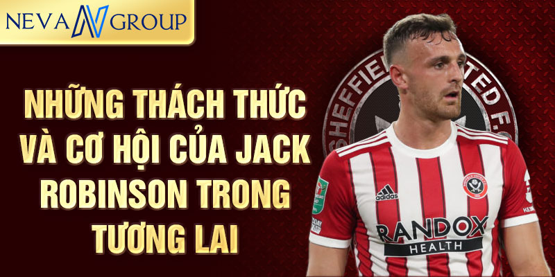 Những thách thức và cơ hội của Jack Robinson trong tương lai