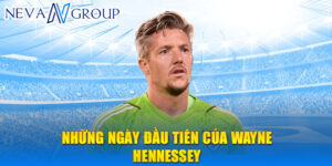 Những ngày đầu tiên của wayne hennessey