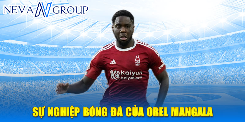 Sự nghiệp bóng đá của orel mangala