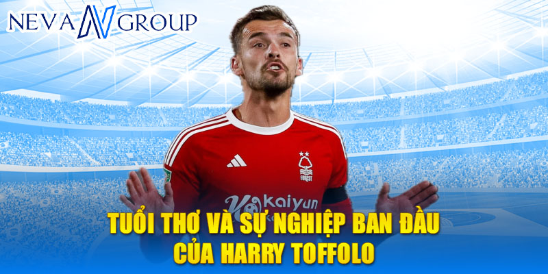 Tuổi thơ và sự nghiệp ban đầu của harry toffolo