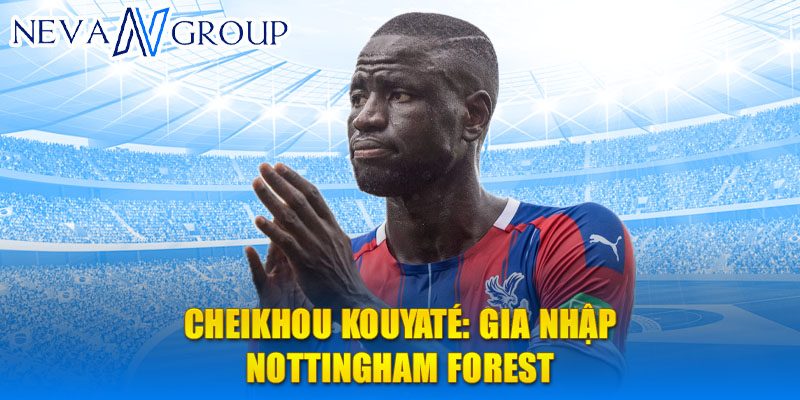 Cheikhou Kouyaté: gia nhập Nottingham Forest