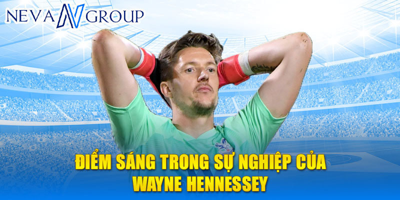 Điểm sáng trong sự nghiệp của Wayne Hennessey