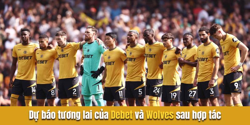 Dự báo tương lai của debet và wolves sau hợp tác