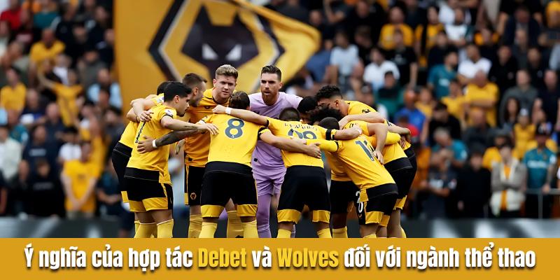 Ý nghĩa của hợp tác debet và wolves đối với ngành thể thao