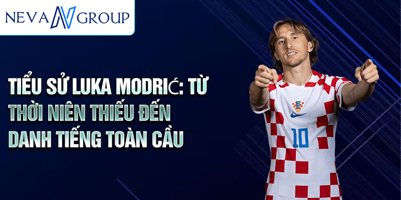 Tiểu sử luka modrić: từ thời niên thiếu đến danh tiếng toàn cầu