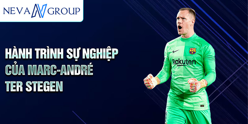 Hành trình sự nghiệp của Marc-André ter Stegen