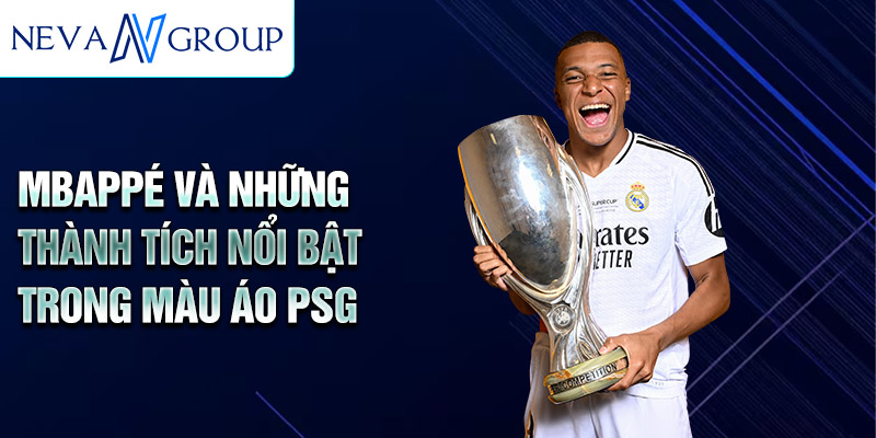 Mbappé và những thành tích nổi bật trong màu áo PSG