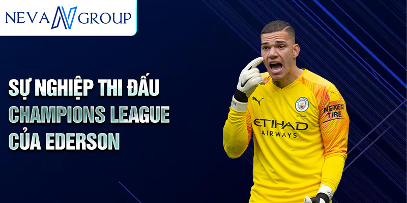 Sự nghiệp thi đấu Champions League của Ederson