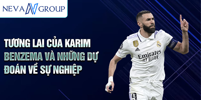 Tương lai của Karim Benzema và những dự đoán về sự nghiệp